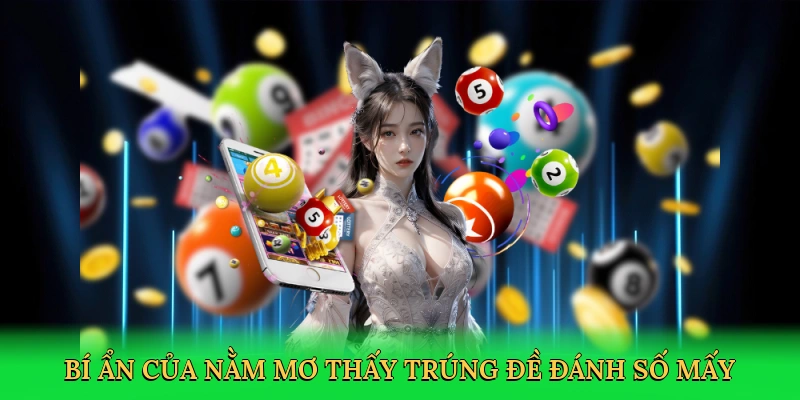 Bí ẩn của nằm mơ thấy trúng đề đánh số mấy