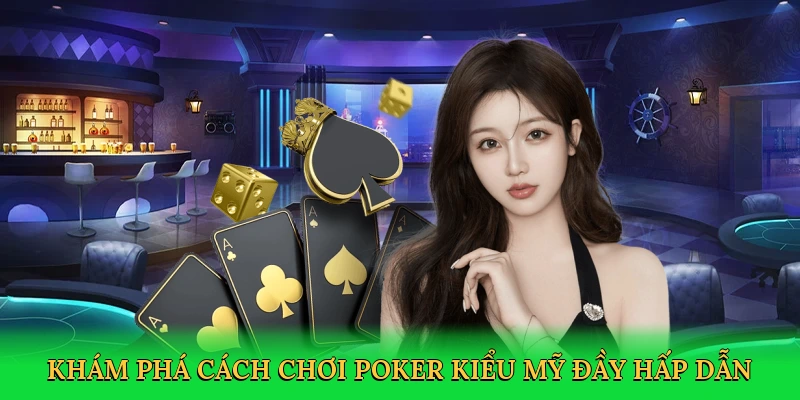 Khám phá cách chơi poker kiểu Mỹ đầy hấp dẫn tại Red88