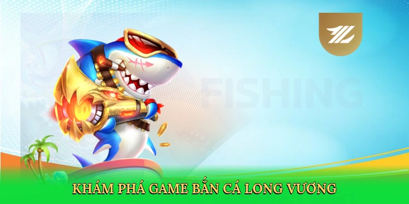 kham-pha-game-ban-ca-long-vuong-2