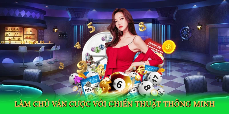 Làm chủ ván cược với chiến thuật thông minh