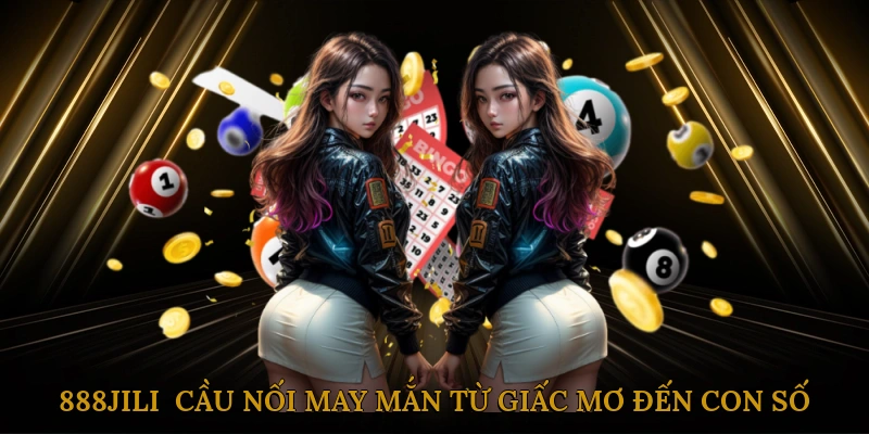 888JILI - Cầu Nối May Mắn Từ Giấc Mơ Đến Con Số