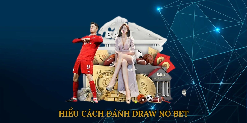 Hiểu Cách Đánh Draw No Bet
