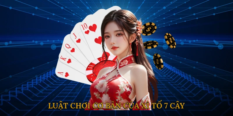 Luật chơi cơ bản của xì tố 7 cây