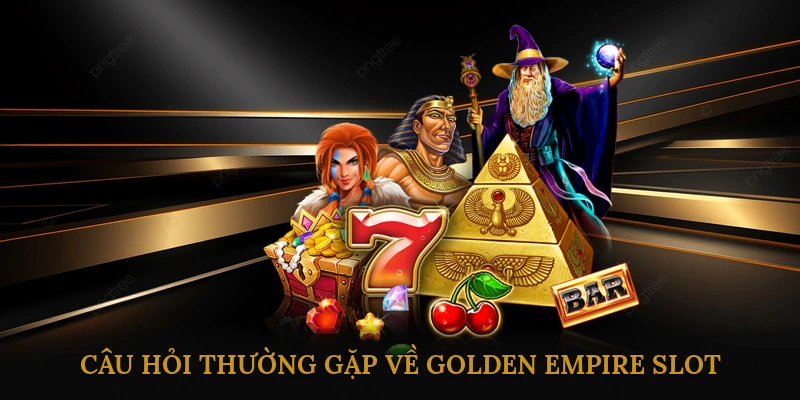 FAQ – Câu hỏi thường gặp về Golden Empire Slot