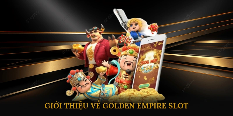 Giới thiệu về Golden Empire Slot