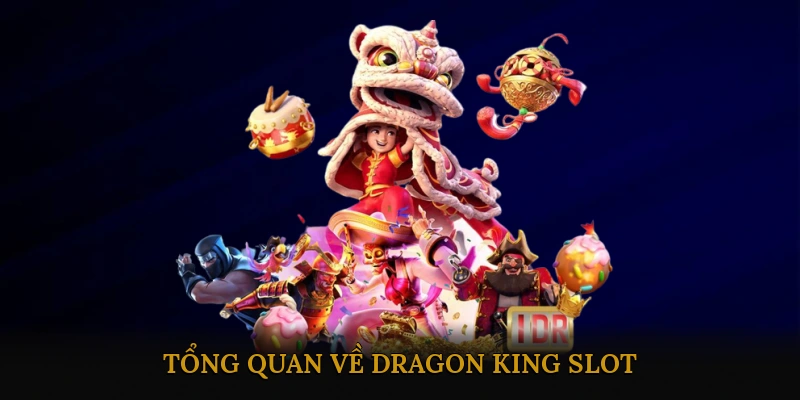Tổng quan về Dragon King Slot