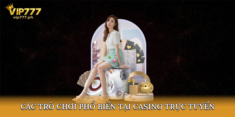 Các trò chơi phổ biến tại casino trực tuyến