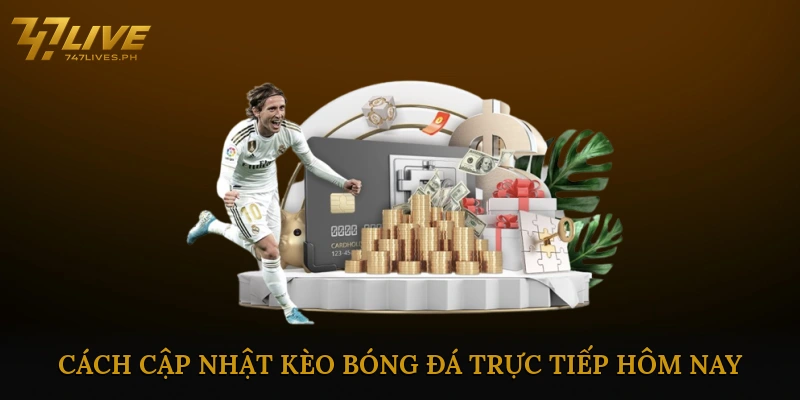 Cách cập nhật kèo bóng đá trực tiếp hôm nay