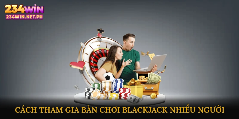 Cách Tham Gia Bàn Chơi Blackjack Nhiều Người Trực Tuyến