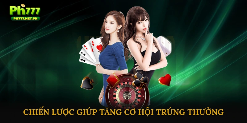 Những Mẹo Và Chiến Lược Giúp Tăng Cơ Hội Trúng Thưởng