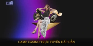Game casino trực tuyến hấp dẫn
