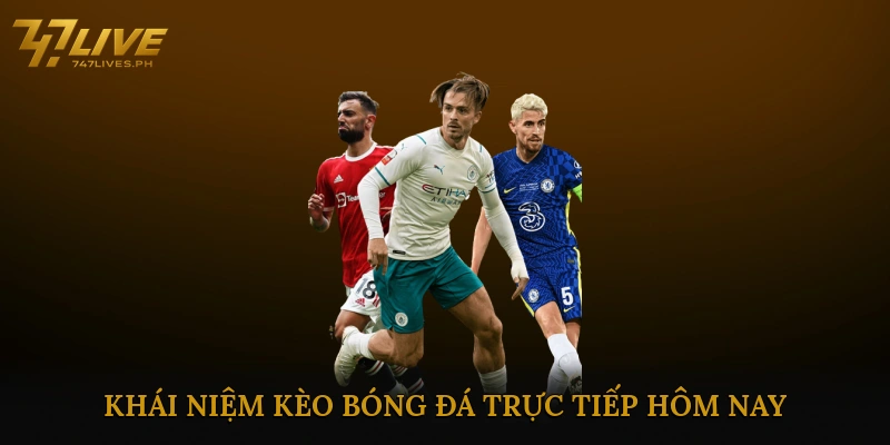Khái niệm kèo bóng đá trực tiếp hôm nay