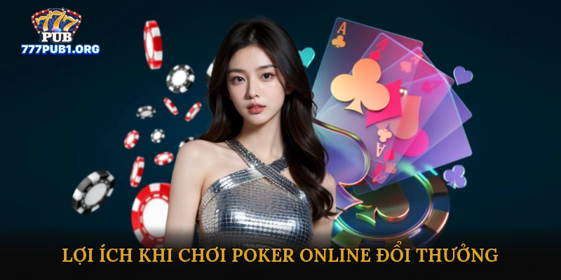 Lợi Ích Khi Chơi Poker Online Đổi Thưởng