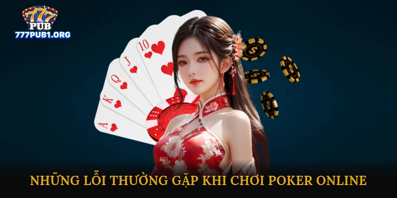 Những Lỗi Thường Gặp Khi Chơi Poker Online