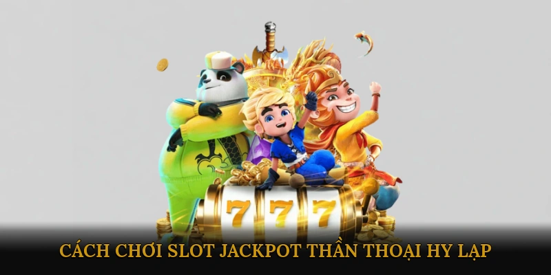 Cách chơi slot jackpot thần thoại Hy Lạp
