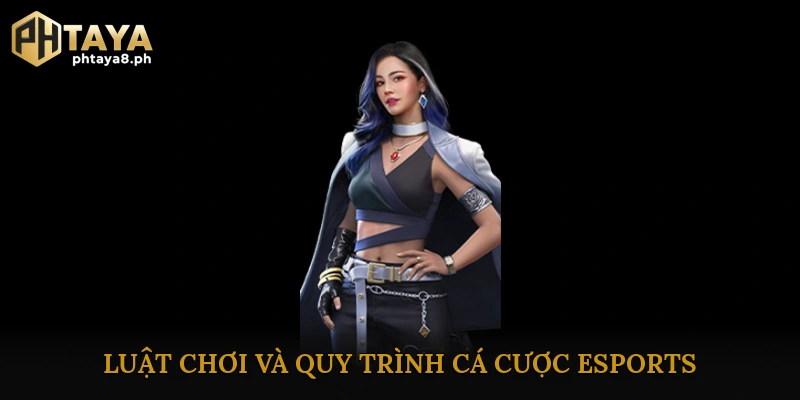 Luật chơi và quy trình cá cược eSports