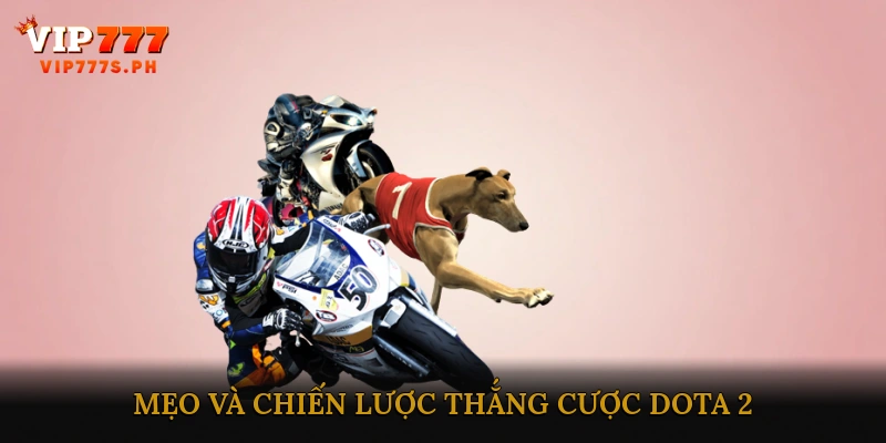 Mẹo và chiến lược thắng cược Dota 2