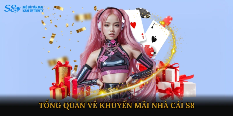 Tổng quan về Khuyến mãi Nhà cái S8