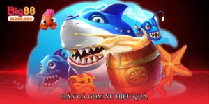 Bắn cá gom xu hiệu quả