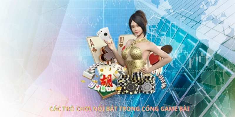 Các trò chơi nổi bật trong cổng game bài