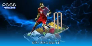 kèo tổng bàn lẻ