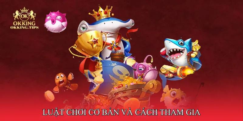 Luật chơi cơ bản và cách tham gia