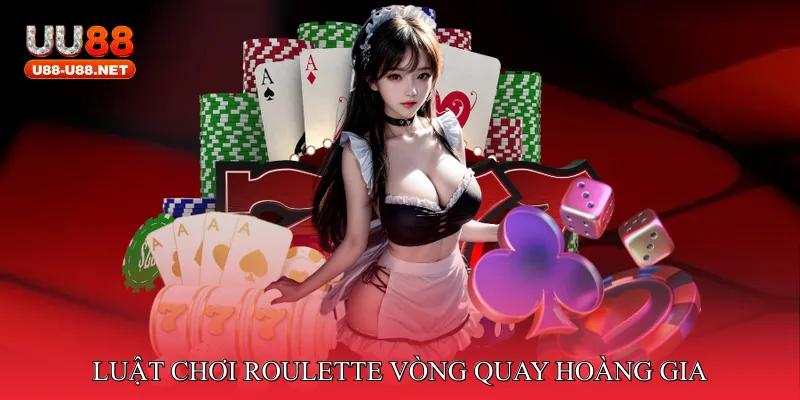 Luật chơi Roulette vòng quay hoàng gia