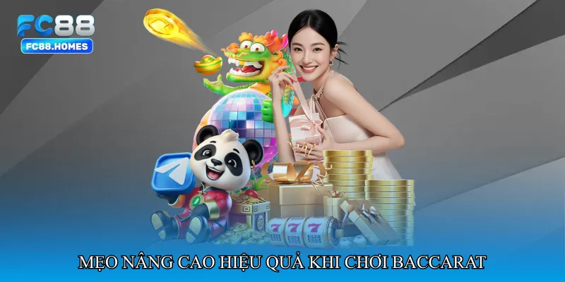 Mẹo nâng cao hiệu quả khi chơi Baccarat
