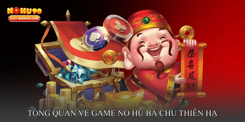 Tổng Quan Về Game Nổ Hũ Bá Chủ Thiên Hạ