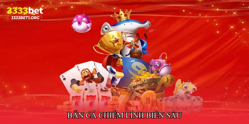 Bắn cá chiếm lĩnh biển sâu