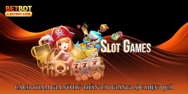 Cách tham gia Nổ hũ thần tài giáng lộc hiệu quả