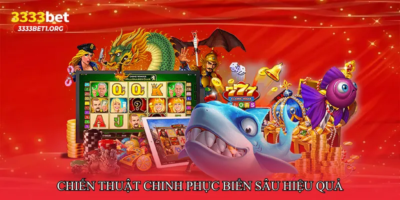 Chiến thuật chinh phục biển sâu hiệu quả