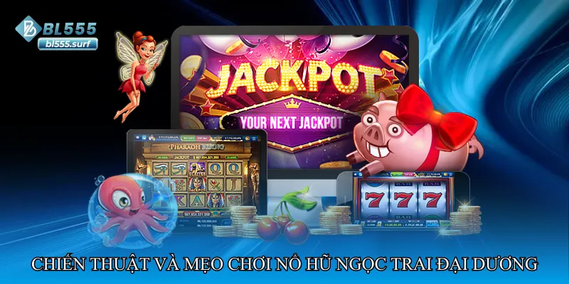 Chiến thuật và mẹo chơi Nổ hũ ngọc trai đại dương