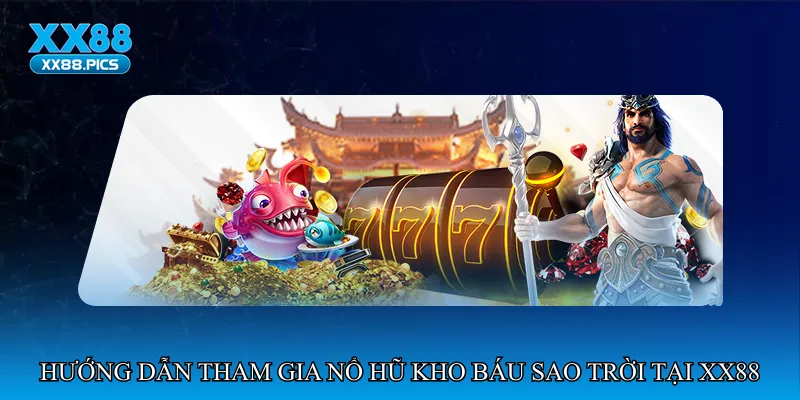 Hướng dẫn tham gia Nổ hũ kho báu sao trời tại XX88