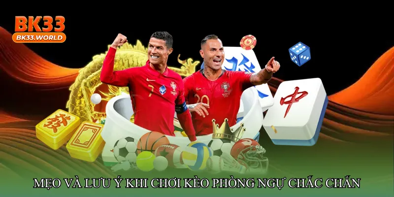 Mẹo và lưu ý khi chơi Kèo phòng ngự chắc chắn